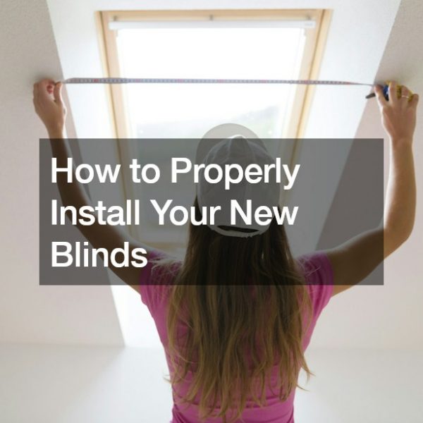 How to Properly Install Your New Blinds