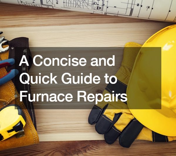A Concise and Quick Guide to Furnace Repairs
