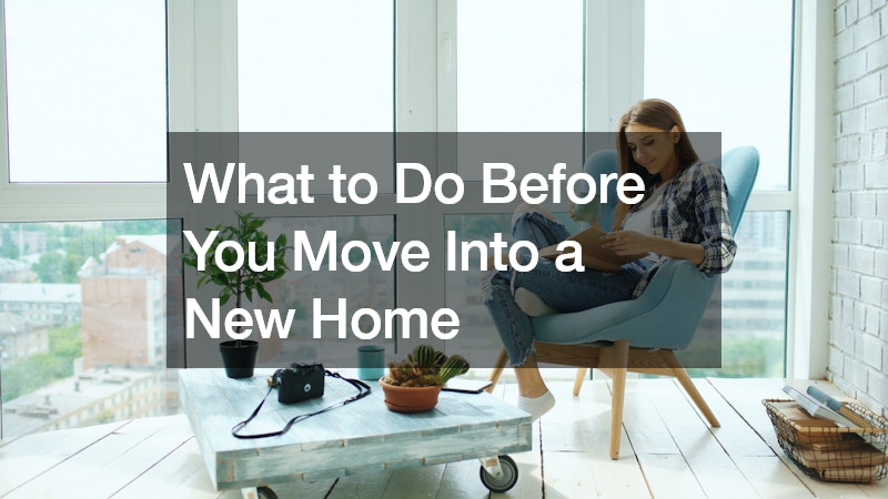 What to Do Before You Move Into a New Home