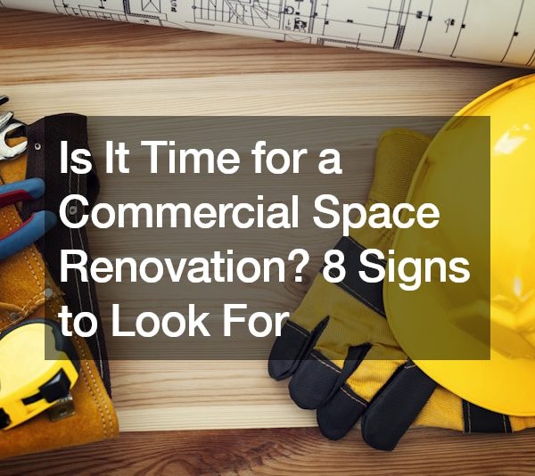 Is It Time for a Commercial Space Renovation? 8 Signs to Look For