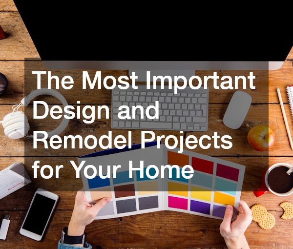 The Most Important Design and Remodel Projects for Your Home