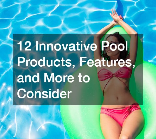 12 Innovative Pool Products, Features, and More to Consider