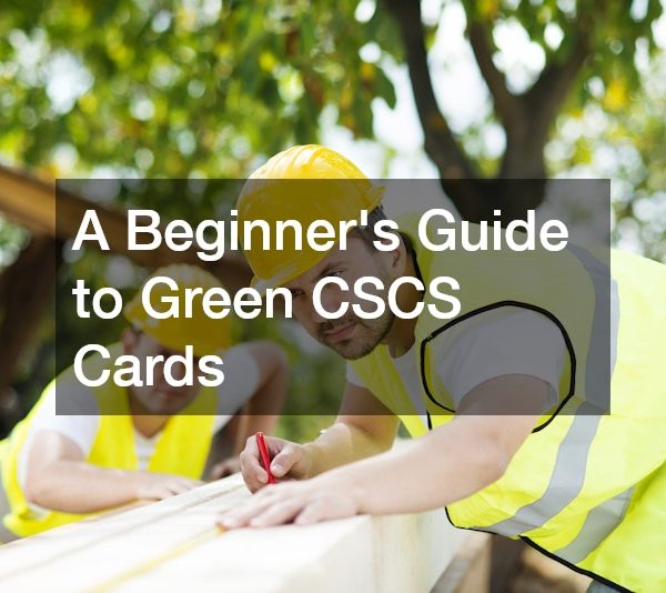 A Beginners Guide to Green CSCS Cards