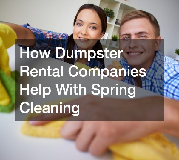 How Dumpster Rental Companies Help With Spring Cleaning