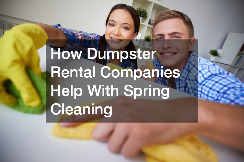 How Dumpster Rental Companies Help With Spring Cleaning