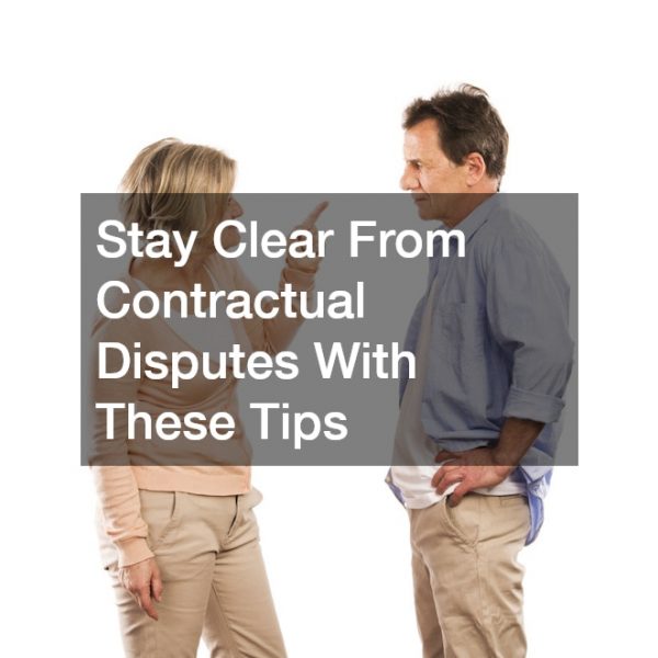 Stay Clear From Contractual Disputes With These Tips