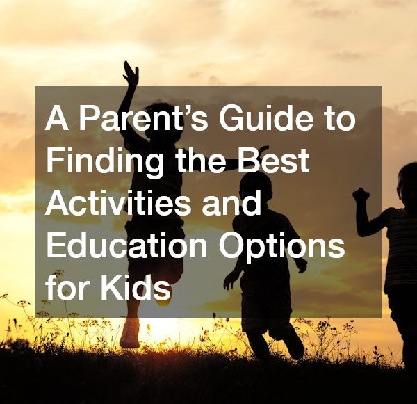 A Parent’s Guide to Finding the Best Activities and Education Options for Kids